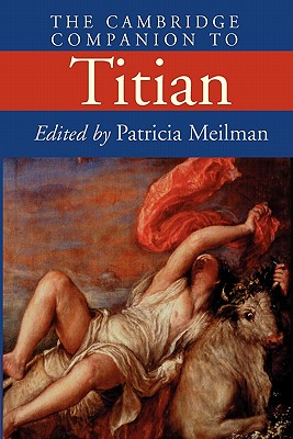 The Cambridge Companion to Titian - Meilman, Patricia (Editor)