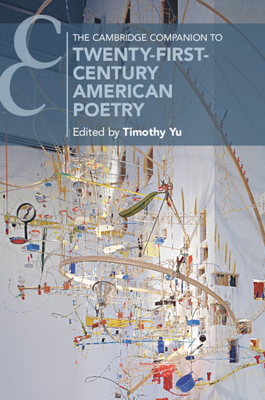 The Cambridge Companion to Twenty-First-Century American Poetry - Yu, Timothy (Editor)