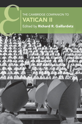 The Cambridge Companion to Vatican II - Gaillardetz, Richard R. (Editor)