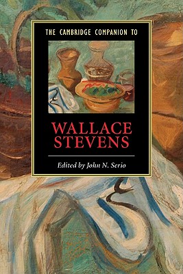 The Cambridge Companion to Wallace Stevens - Serio, John N (Editor)