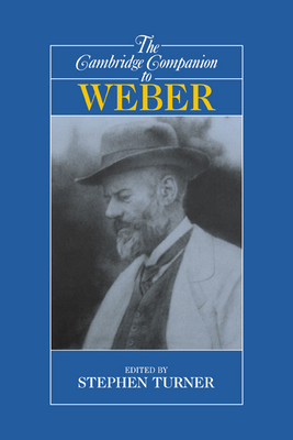 The Cambridge Companion to Weber - Turner, Stephen (Editor)