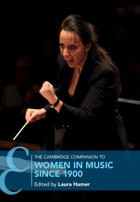 The Cambridge Companion to Women in Music Since 1900 - Hamer, Laura (Editor)