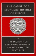 The Cambridge Economic History of Europe from the Decline of the Roman Empire: Volume 4, the Economy of Expanding Europe in the Sixteenth and Seventeenth Centuries