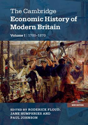 The Cambridge Economic History of Modern Britain - Floud, Roderick (Editor), and Humphries, Jane (Editor), and Johnson, Paul (Editor)