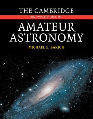 The Cambridge Encyclopedia of Amateur Astronomy - Bakich, Michael E