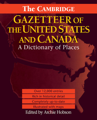 The Cambridge Gazetteer of the USA and Canada: A Dictionary of Places - Hobson, Archie (Editor)