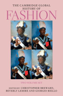 The Cambridge Global History of Fashion 2 Volume Hardback Set - Breward, Christopher (Editor), and Lemire, Beverly (Editor), and Riello, Giorgio (Editor)