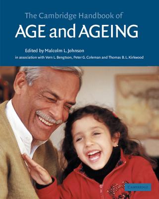 The Cambridge Handbook of Age and Ageing - Johnson, Malcolm (Editor), and Bengtson, Vern L (Editor), and Coleman, Peter G (Editor)