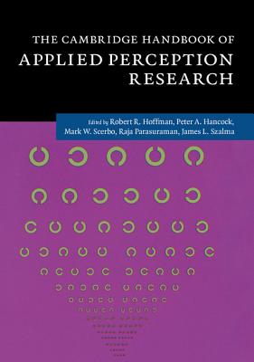 The Cambridge Handbook of Applied Perception Research 2 Volume Hardback Set - Hoffman, Robert R. (Editor), and Hancock, Peter A. (Editor), and Scerbo, Mark W. (Editor)