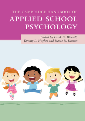 The Cambridge Handbook of Applied School Psychology - Worrell, Frank C (Editor), and Hughes, Tammy L (Editor), and Dixson, Dante D (Editor)