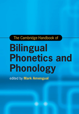The Cambridge Handbook of Bilingual Phonetics and Phonology - Amengual, Mark (Editor)