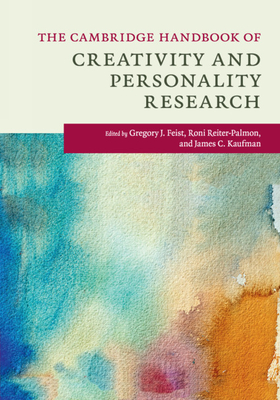 The Cambridge Handbook of Creativity and Personality Research - Feist, Gregory J. (Editor), and Reiter-Palmon, Roni (Editor), and Kaufman, James C. (Editor)