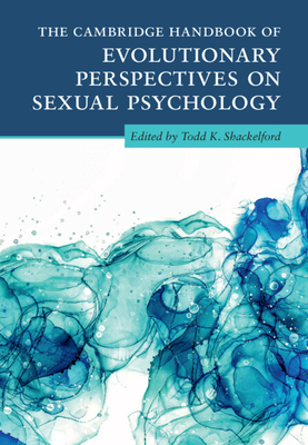 The Cambridge Handbook of Evolutionary Perspectives on Sexual Psychology 4 Volume Hardback Set - Shackelford, Todd K. (Editor)