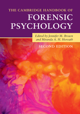 The Cambridge Handbook of Forensic Psychology - Brown, Jennifer M (Editor), and Horvath, Miranda A H (Editor)