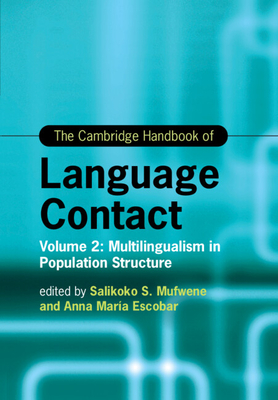 The Cambridge Handbook of Language Contact: Volume 2: Multilingualism in Population Structure - Mufwene, Salikoko (Editor), and Escobar, Anna Maria (Editor)