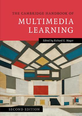 The Cambridge Handbook of Multimedia Learning - Mayer, Richard E (Editor)
