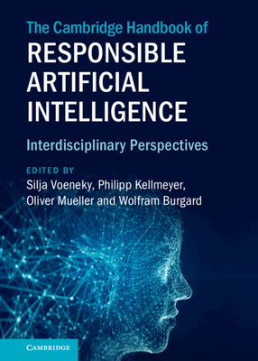 The Cambridge Handbook of Responsible Artificial Intelligence - Voeneky, Silja (Editor), and Kellmeyer, Philipp (Editor), and Mueller, Oliver (Editor)