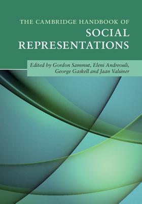 The Cambridge Handbook of Social Representations - Sammut, Gordon (Editor), and Andreouli, Eleni (Editor), and Gaskell, George (Editor)