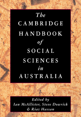 The Cambridge Handbook of Social Sciences in Australia - McAllister, Ian (Editor), and Dowrick, Steve (Editor), and Hassan, Riaz (Editor)