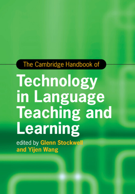 The Cambridge Handbook of Technology in Language Teaching and Learning - Stockwell, Glenn (Editor), and Wang, Yijen (Editor)