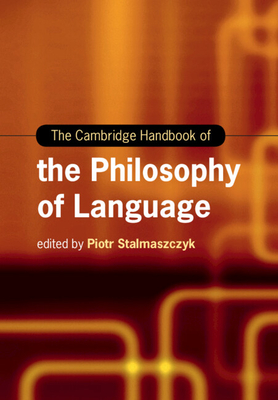 The Cambridge Handbook of the Philosophy of Language - Stalmaszczyk, Piotr (Editor)