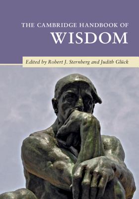 The Cambridge Handbook of Wisdom - Sternberg, Robert J (Editor), and Glck, Judith (Editor)