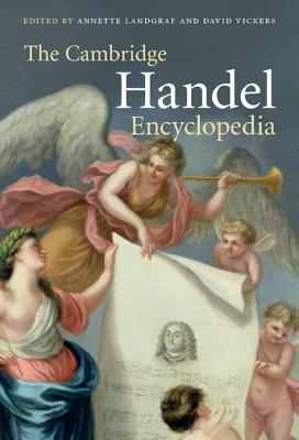 The Cambridge Handel Encyclopedia - Landgraf, Annette (Editor), and Vickers, David (Editor)