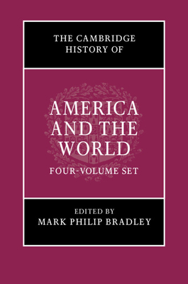 The Cambridge History of America and the World 4 Volume Hardback Set - Bradley, Mark Philip (General editor), and Gould, Eliga (Editor), and Mapp, Paul (Editor)