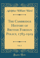 The Cambridge History of British Foreign Policy, 1783-1919, Vol. 2 (Classic Reprint)