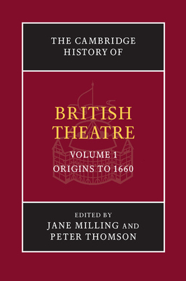 The Cambridge History of British Theatre - Milling, Jane (Editor), and Thomson, Peter (Editor)