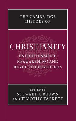 The Cambridge History of Christianity - Brown, Stewart J. (Editor), and Tackett, Timothy (Editor)
