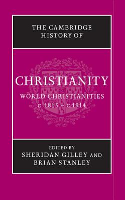 The Cambridge History of Christianity - Gilley, Sheridan (Editor), and Stanley, Brian (Editor)