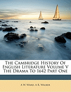 The Cambridge History of English Literature Volume V the Drama to 1642 Part One