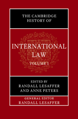 The Cambridge History of International Law: Volume 1, The Historiography of International Law - Lesaffer, Randall (Editor), and Peters, Anne (Editor)