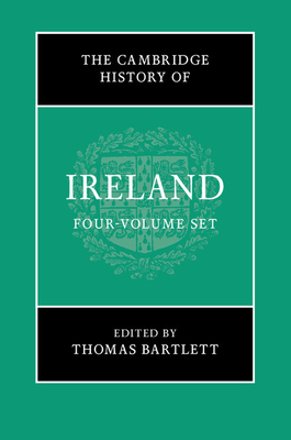 The Cambridge History of Ireland 4 Volume Hardback Set - Bartlett, Thomas (Editor), and Smith, Brendan (Editor), and Ohlmeyer, Jane (Editor)