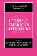 The Cambridge History of Latina/O American Literature