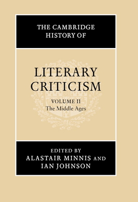 The Cambridge History of Literary Criticism: Volume 2, the Middle Ages - Minnis, Alastair (Editor), and Johnson, Ian (Editor)