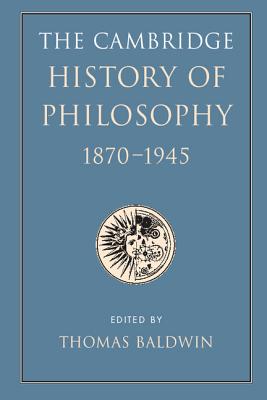 The Cambridge History of Philosophy 1870-1945 - Baldwin, Thomas (Editor)