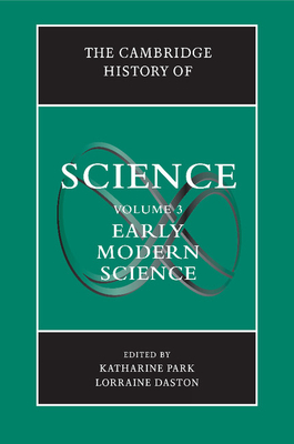 The Cambridge History of Science: Volume 3, Early Modern Science - Park, Katharine (Editor), and Daston, Lorraine, Dr. (Editor)
