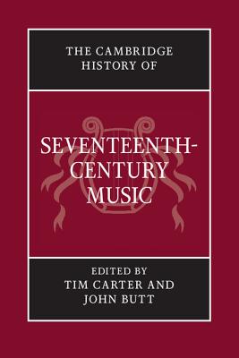 The Cambridge History of Seventeenth-Century Music - Carter, Tim (Editor), and Butt, John (Editor)