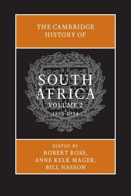 The Cambridge History of South Africa - Ross, Robert (Editor), and Mager, Anne Kelk (Editor), and Nasson, Bill (Editor)