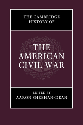 The Cambridge History of the American Civil War - Sheehan-Dean, Aaron (Editor)