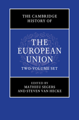 The Cambridge History of the European Union 2 Volume Hardback Set - Segers, Mathieu (Editor), and Van Hecke, Steven (Editor)