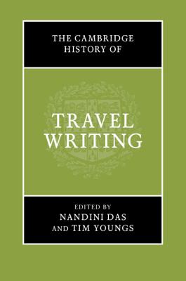 The Cambridge History of Travel Writing - Das, Nandini (Editor), and Youngs, Tim (Editor)