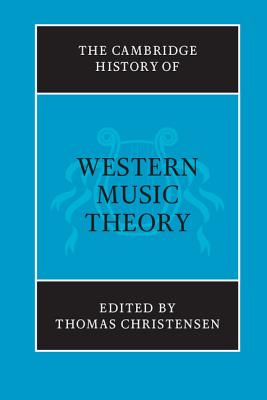 The Cambridge History of Western Music Theory - Christensen, Thomas (Editor)