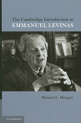 The Cambridge Introduction to Emmanuel Levinas - Morgan, Michael L.