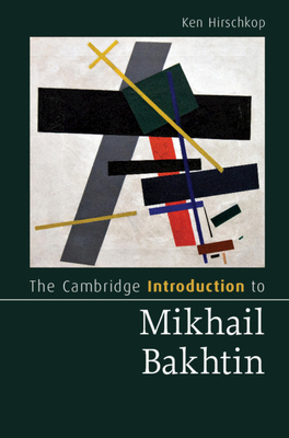 The Cambridge Introduction to Mikhail Bakhtin - Hirschkop, Ken