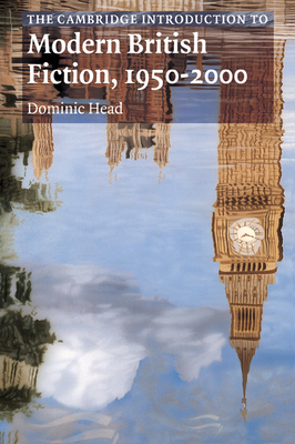 The Cambridge Introduction to Modern British Fiction, 1950 2000 - Head, Dominic