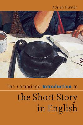 The Cambridge Introduction to the Short Story in English - Hunter, Adrian