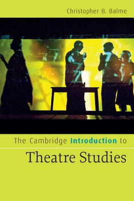 The Cambridge Introduction to Theatre Studies - Balme, Christopher B, Professor